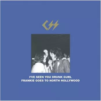 I've Seen You Drunk Gurl / Frankie Goes To North Hollywood