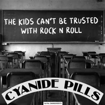 Cyanide Pills: The Kids Can't Be Trusted With Rock N Roll