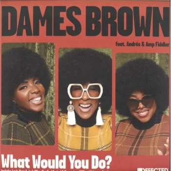 Dames Brown: What Would You Do?