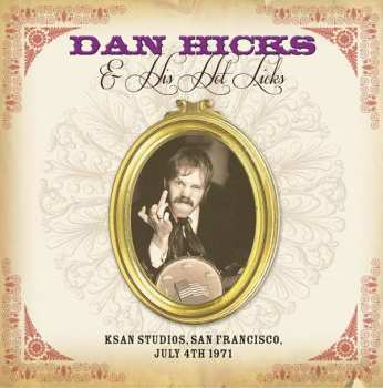 CD Dan Hicks And His Hot Licks: KSAN Studios, San Francisco, July 4th 1971 514323