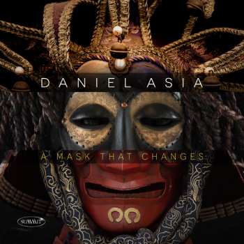 Album Daniel Asia: A Mask That Changes