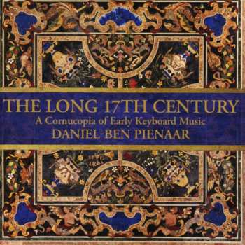 Daniel-Ben Pienaar: The Long 17th Century: A Cornucopia Of Early Keyboard Music