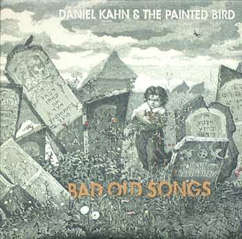 Daniel Kahn & The Painted Bird: Bad Old Songs