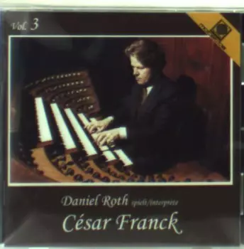 Daniel Roth spielt/interprète César Franck Vol. 3