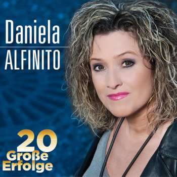 Album Daniela Alfinito: 20 Große Erfolge