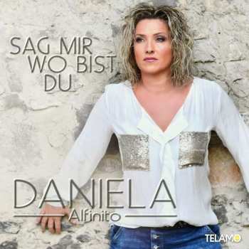 Album Daniela Alfinito: Sag' Mir, Wo Bist Du