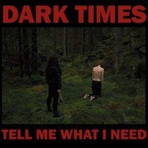 CD Dark Times: Tell Me What I Need 106191