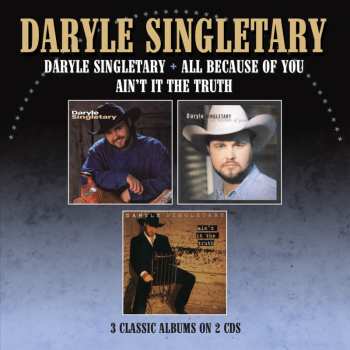 Album Daryle Singletary: Daryle Singletary / All Because Of You / Ain't It The Truth