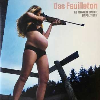 Album Das Feuilleton: Ab Morgen Bin Ich Unpolitisch 