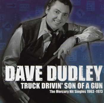 Dave Dudley: Truck Drivin' Son Of A Gun (The Mercury Hit Singles 1963-1973)