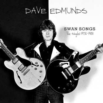 Album Dave Edmunds: Swan Songs: The Singles 1976-1981