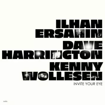 Dave Harrington & Kenny Wollesen Ilhan Ersahin: Invite Your Eye