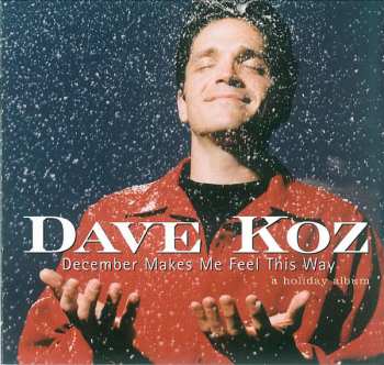 Dave Koz: December Makes Me Feel This Way - A Holiday Album