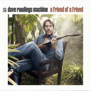 Album Dave Rawlings Machine: A Friend Of A Friend