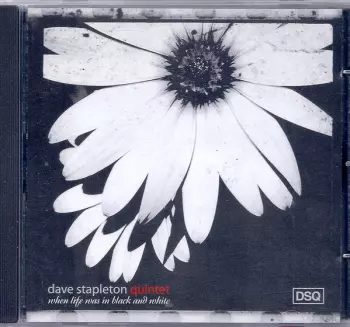 Dave Stapleton Quintet: When Life Was In Black And White