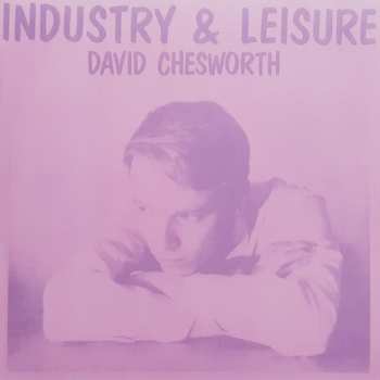 Album David Chesworth: Industry & Leisure