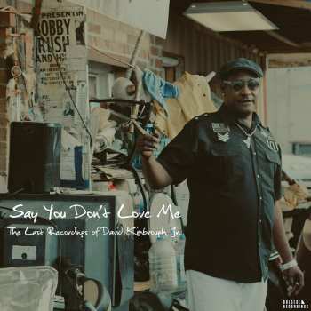 Album David Kimbrough Jr.: Say You Don't Love Me: The Last Recordings Of David Kimbrough Jr