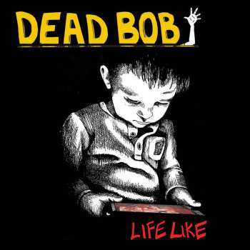 Album Dead Bob: Life Like