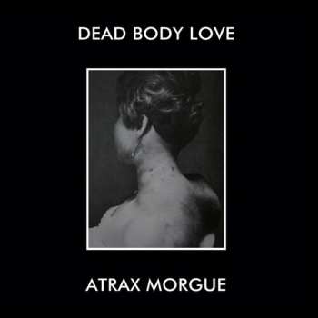 Album Dead Body Love / Atrax Morgue: Dead Body Love