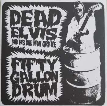 Album Dead Elvis & His One Man Grave: Fifty Gallon Drum