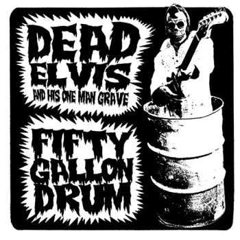 SP Dead Elvis & His One Man Grave: Fifty Gallon Drum 574676