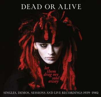 3CD Dead Or Alive: Let Them Drag My Soul Away: Singles, Demos, Sessions And Live Recordings 1979-1982 DIGI 576190