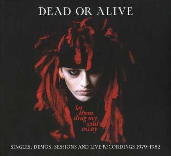 Album Dead Or Alive: Let Them Drag My Soul Away: Singles, Demos, Sessions And Live Recordings 1979-1982