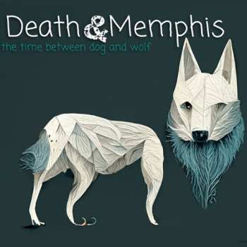 Album Death And Memphis: Time Between Dog And Wolf