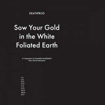 LP Deathprod: Sow Your Gold In The White Foliated Earth (A Composition For Ensemble Musikfabrik's Harry Parch Instruments) 588186