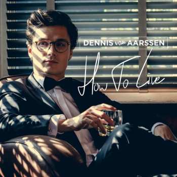 LP Dennis Van Aarssen: How To Live 580394