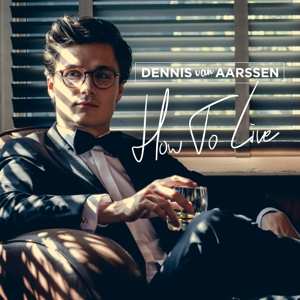 CD Dennis Van Aarssen: How To Live 575064