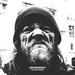 Album Dependency: Love Not Wasted