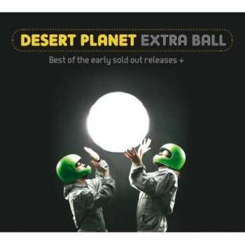 Album Desert Planet: Extra Ball - Best Of Early  Sold Out Releases