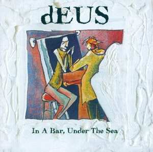 dEUS: In A Bar, Under The Sea