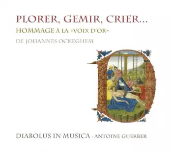 Plorer, Gemir, Crier... (Hommage À La «La Voix D'Or» De Johannes Ockeghem)