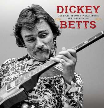 2CD Dickey Betts: Live From the Lone Star Roadhouse New York City, 1988 658293