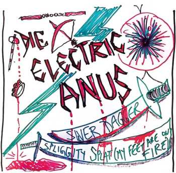 Album Die Electric Anus: 7-silver Dagger/spliggity Splat (my Feet Are On Fire)