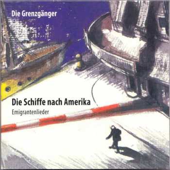 CD Die Grenzgänger: Die Schiffe Nach Amerika (Emigrantenlieder) 575485