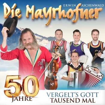 Album Die Mayrhofner: 50 Jahre: Vergelt's Gott Tausendmal