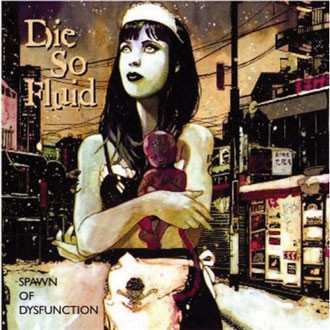 Album Die So Fluid: Spawn Of Dysfunction