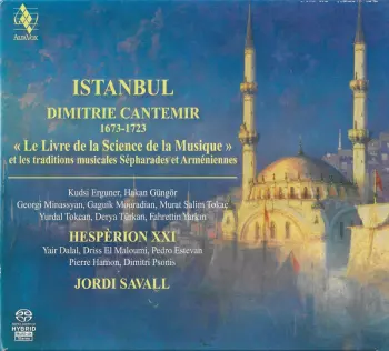 Jordi Savall: Istanbul «Le Livre De La Science De La Musique» (Et Les Traditions Musicales Sépharades Et Arméniennes)