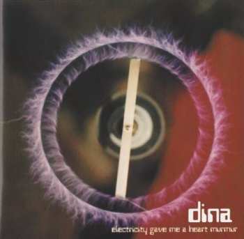 Album Dina: Electricity Gave Me A Heart Murmur