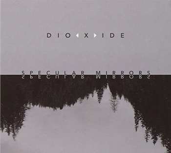 Album Dioxide: Specular Mirrors