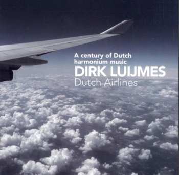 Album Dirk Luijmes: Dutch Airlines: A Century Of Dutch Harmonium Music