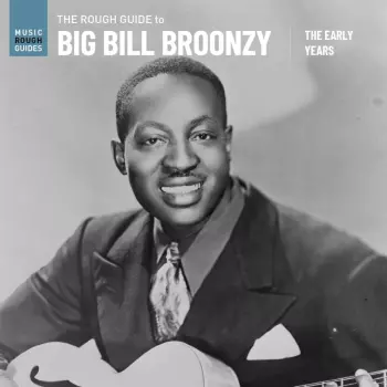 Diverse: The Rough Guide To Big Bill Broonzy: The Early Yea