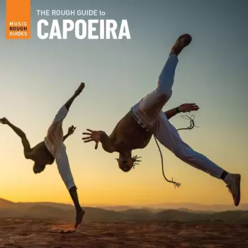 The Rough Guide To Capoeira