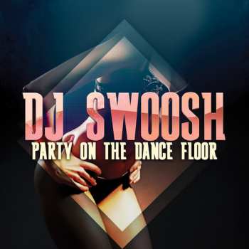 Album DJ Swoosh: Party On Dance Floor