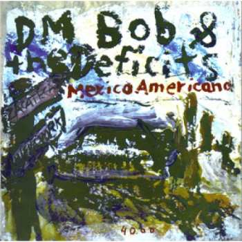 Album DM Bob & The Deficits: 7-mexico Americano