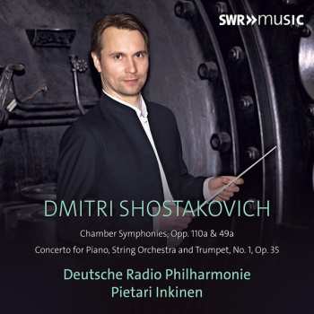 Album Dmitri Shostakovich: Chamber Symphonies, Opp. 110a & 49a / Concerto For Piano, String Orchestra And Trumpet, No. 1, Op. 35