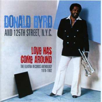 Donald Byrd & 125th Street, N.Y.C.: Love Has Come Around (The Elektra Records Anthology 1978-1982)